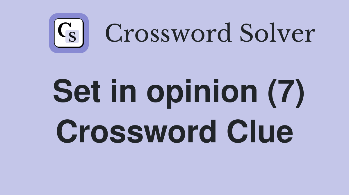 Set in opinion (7) Crossword Clue