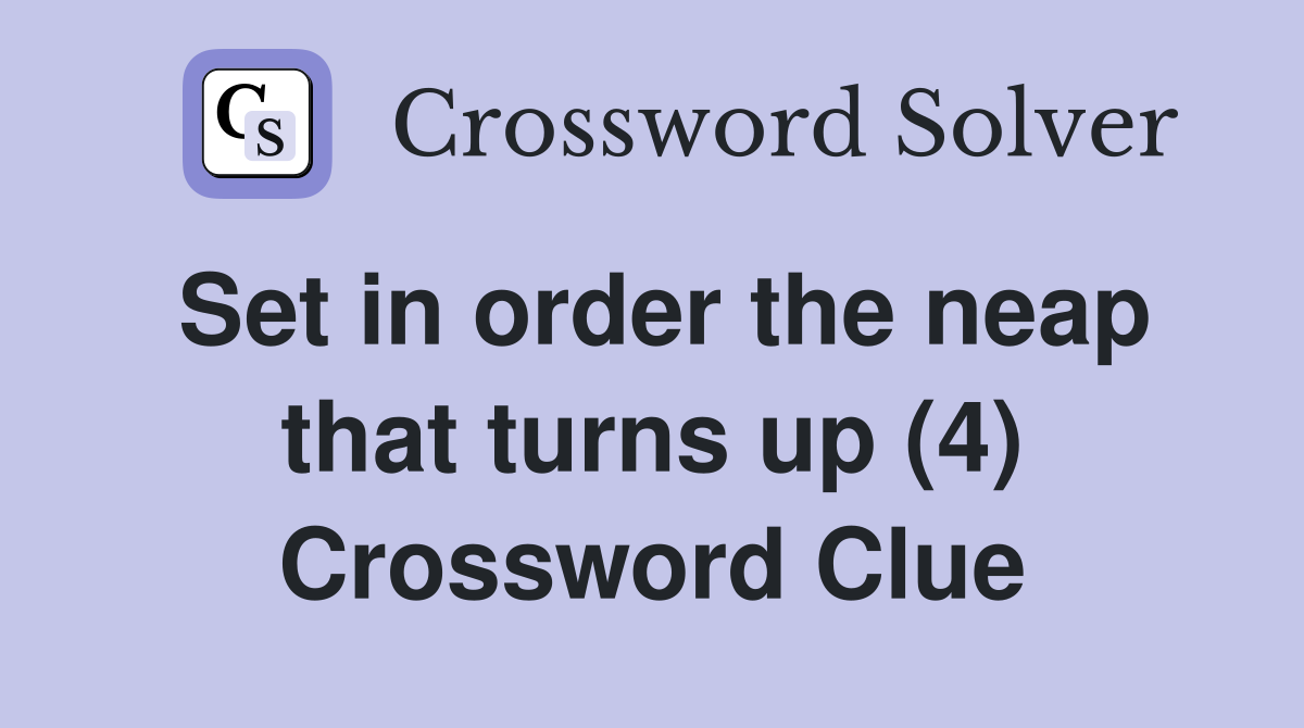 Set in order the neap that turns up (4) Crossword Clue
