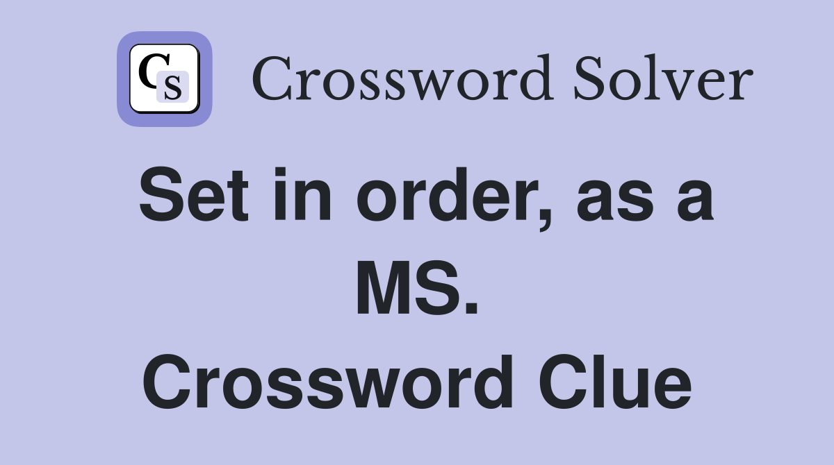 Set in order, as a MS. Crossword Clue