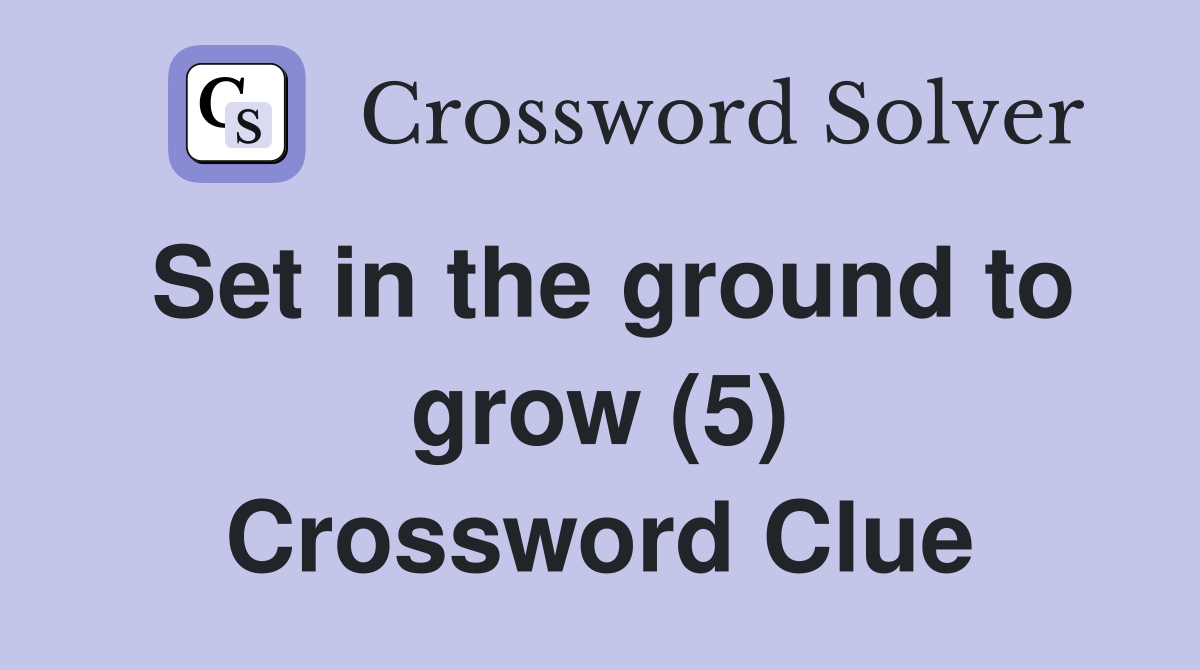 Set in the ground to grow (5) Crossword Clue