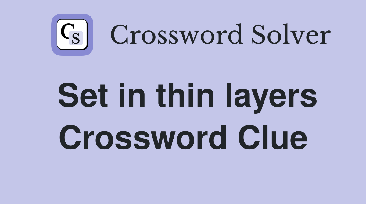 Set in thin layers Crossword Clue
