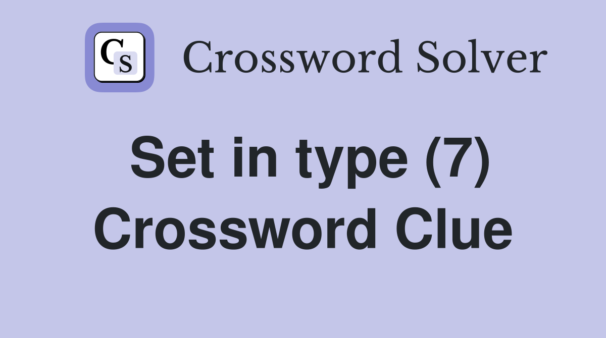 Set in type (7) Crossword Clue