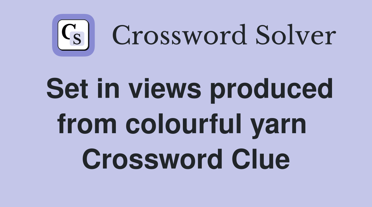 Set in views produced from colourful yarn  Crossword Clue
