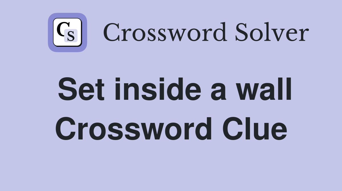 Set inside a wall Crossword Clue