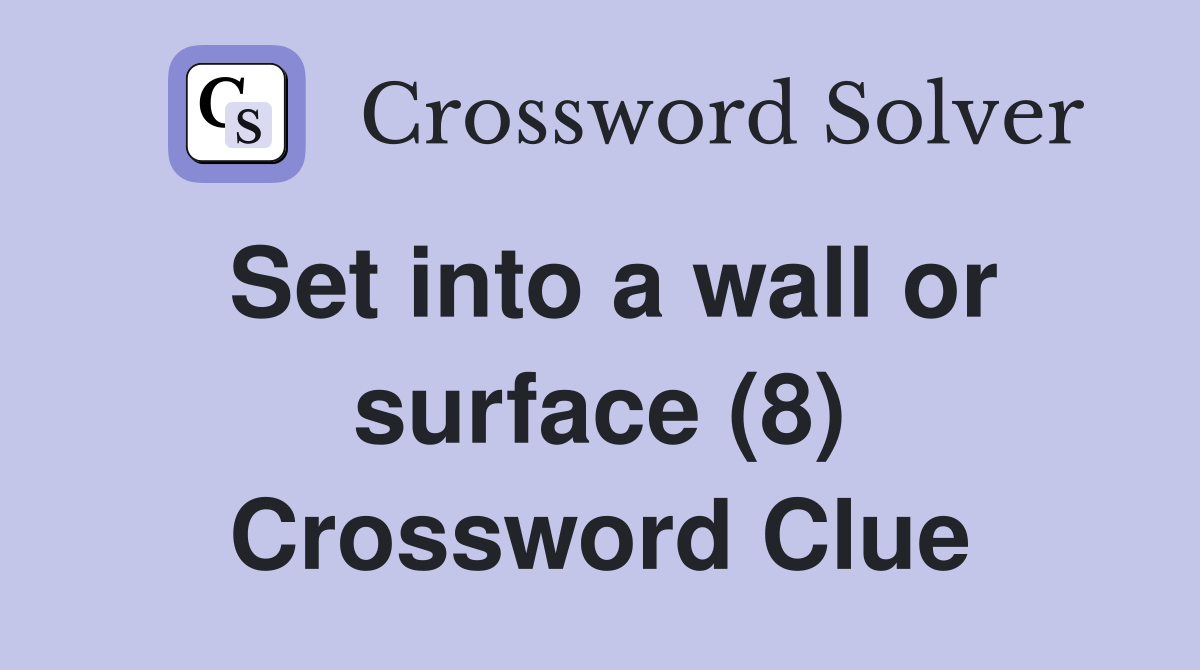 Set into a wall or surface (8) Crossword Clue