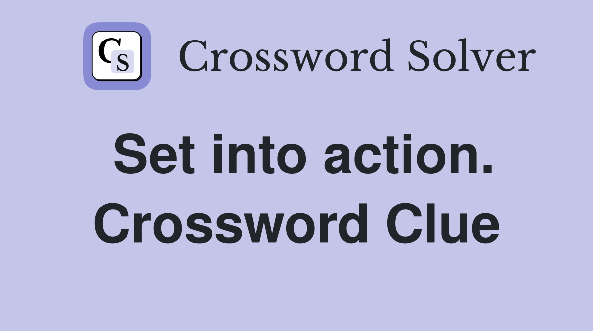 Set into action. Crossword Clue
