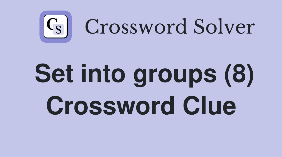Set into groups (8) Crossword Clue