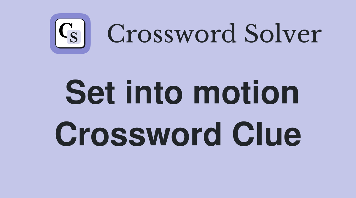 Set into motion Crossword Clue