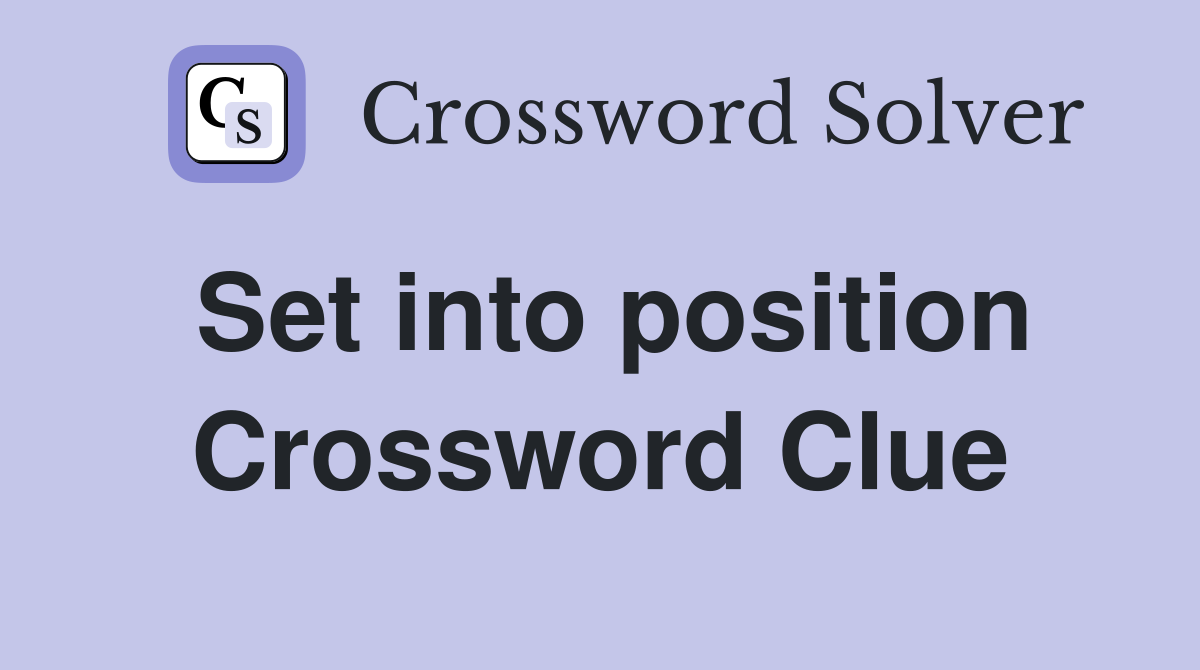 Set into position Crossword Clue