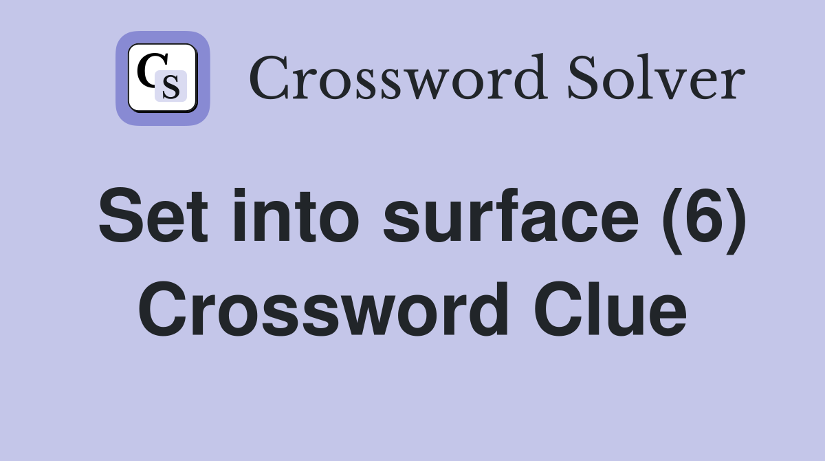 Set into surface (6) Crossword Clue