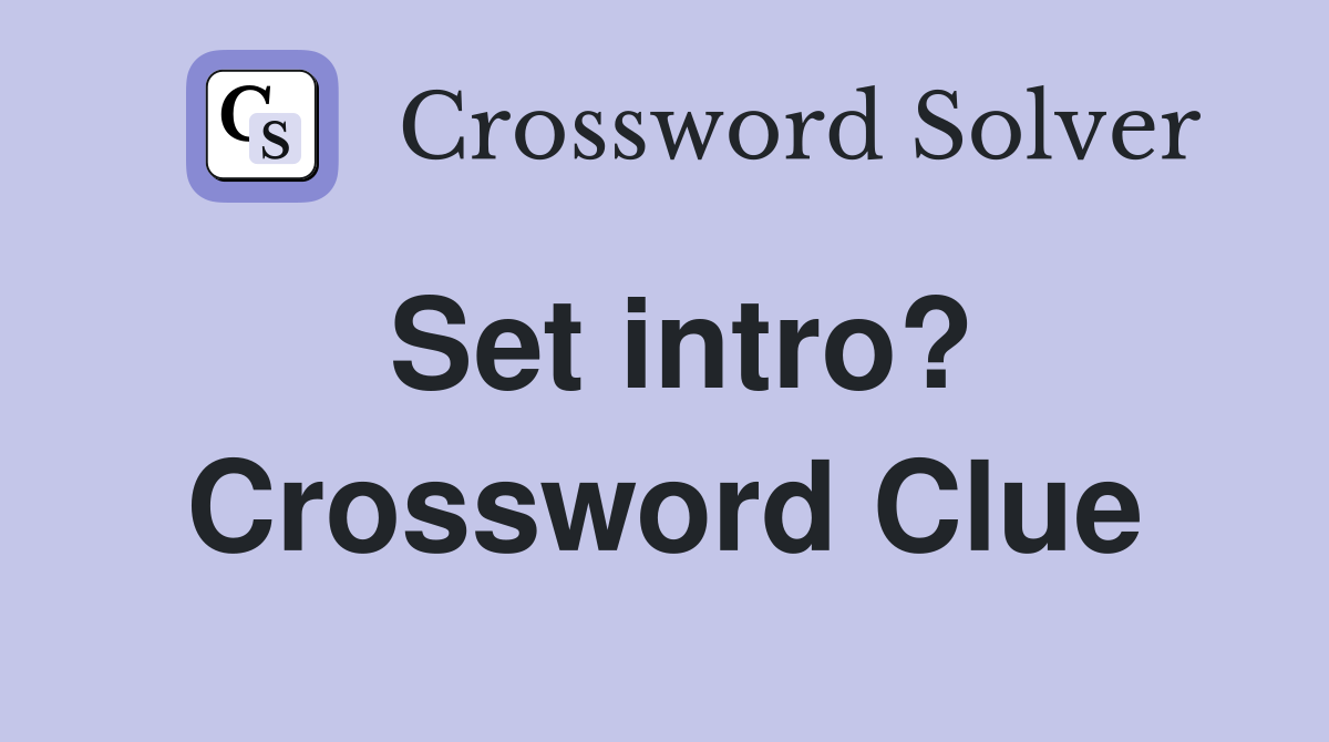 Set intro? Crossword Clue