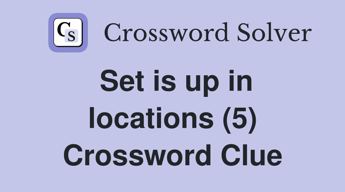 Set is up in locations (5) Crossword Clue