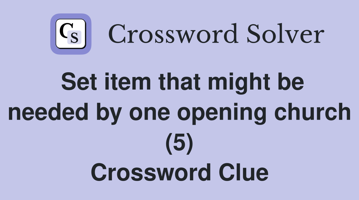 Set item that might be needed by one opening church (5) Crossword Clue