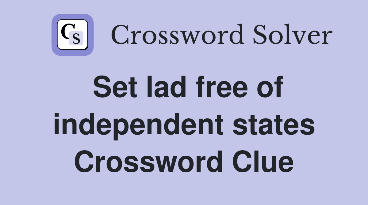 Set lad free of independent states Crossword Clue
