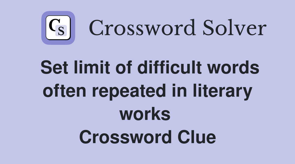 Set limit of difficult words often repeated in literary works  Crossword Clue