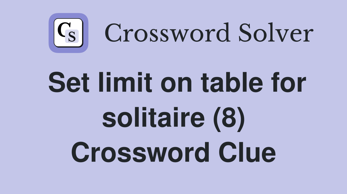Set limit on table for solitaire (8) Crossword Clue
