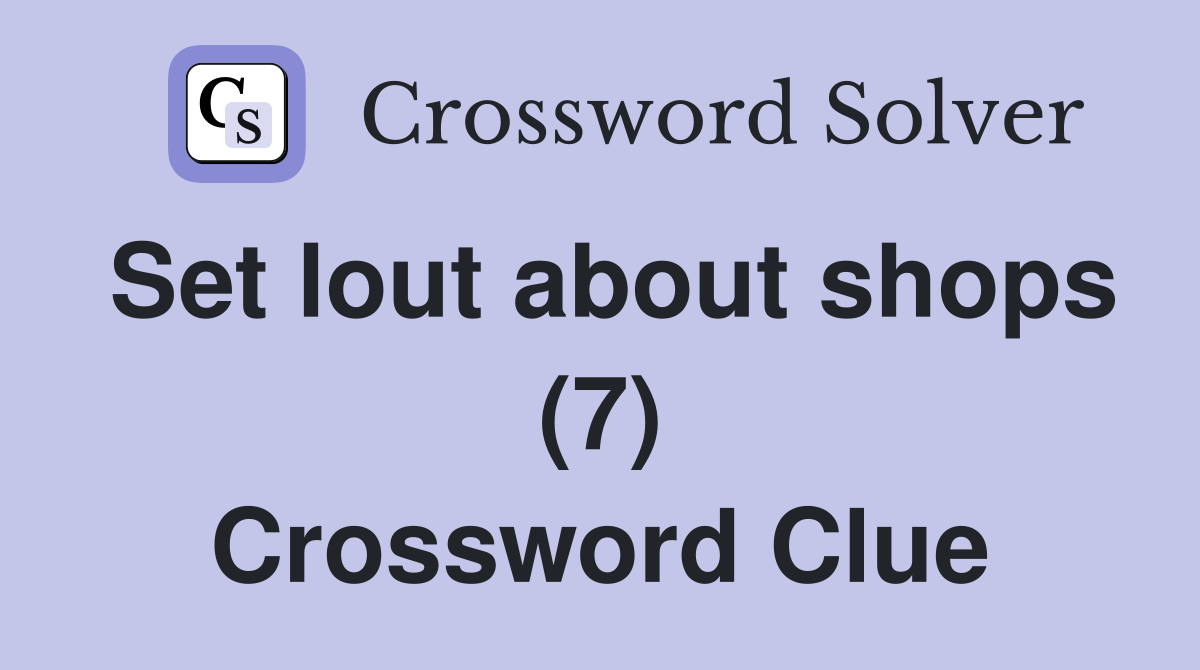 Set lout about shops (7) Crossword Clue