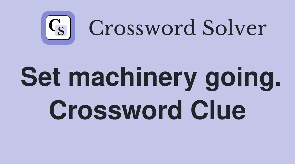 Set machinery going. Crossword Clue