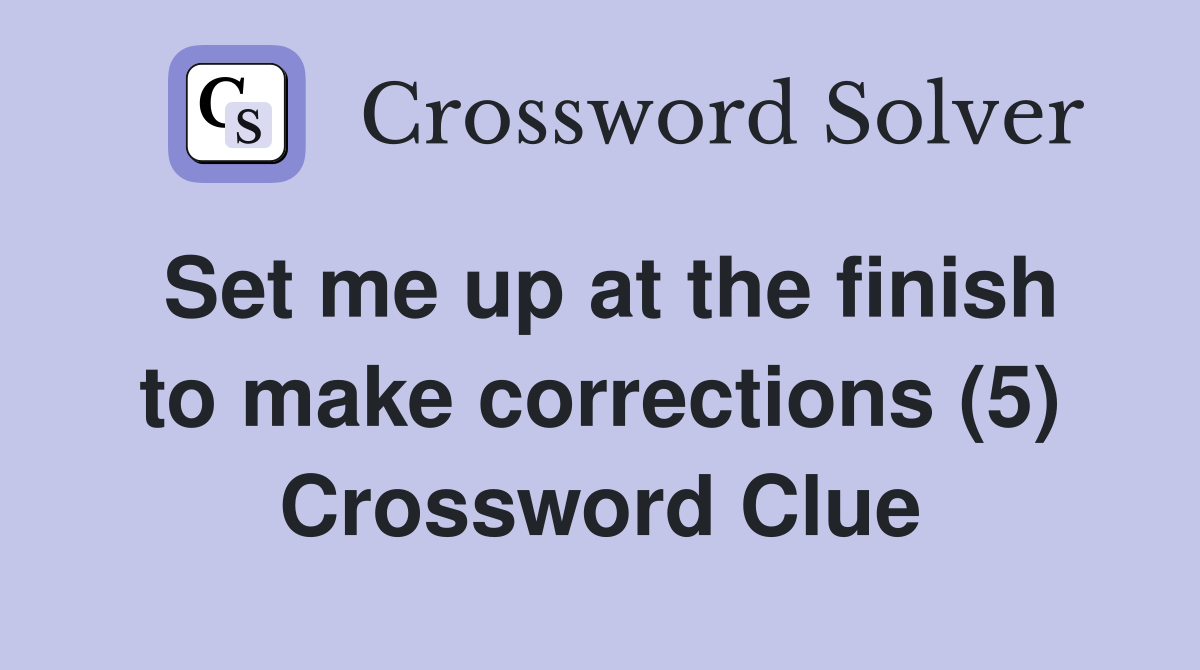 Set me up at the finish to make corrections (5) Crossword Clue