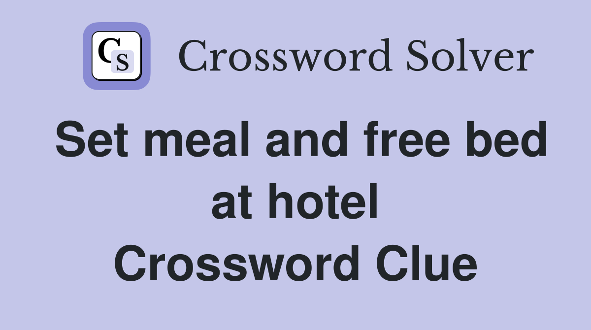 Set meal and free bed at hotel Crossword Clue Answers Crossword Solver