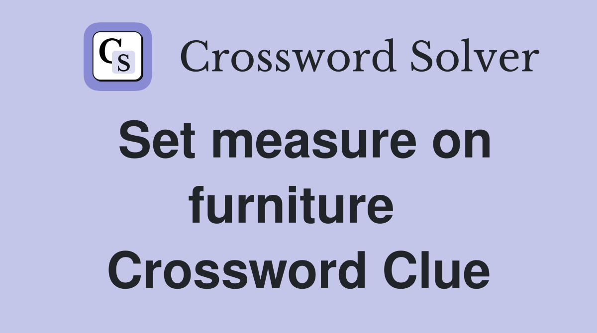 Set measure on furniture  Crossword Clue