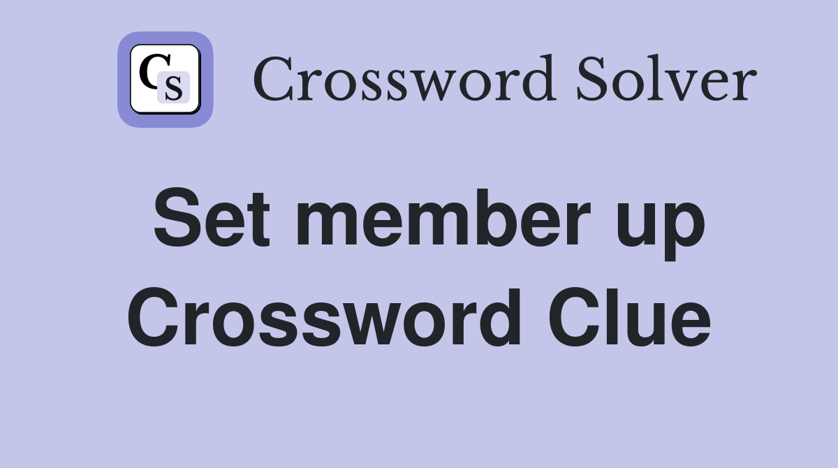 Set member up Crossword Clue
