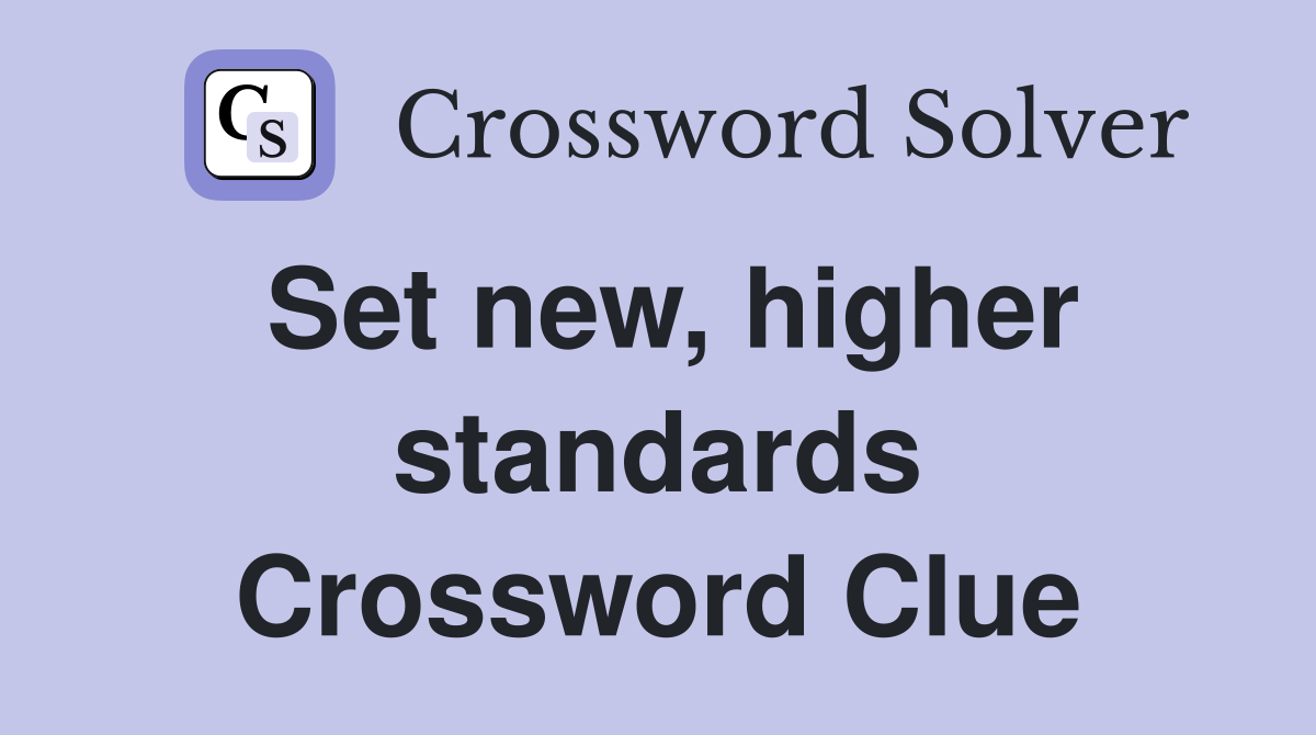 Set new, higher standards Crossword Clue