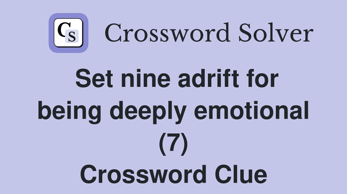 Set nine adrift for being deeply emotional (7) Crossword Clue