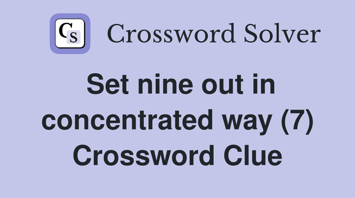 Set nine out in concentrated way (7) Crossword Clue