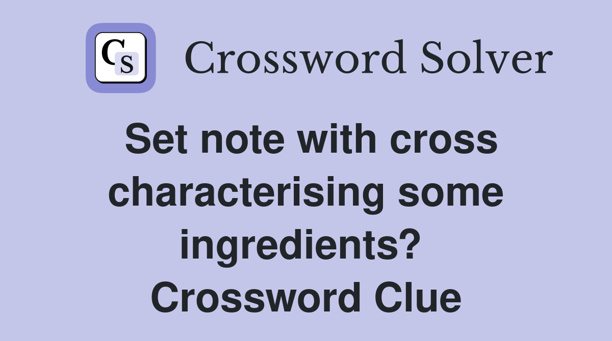 Set note with cross characterising some ingredients?  Crossword Clue