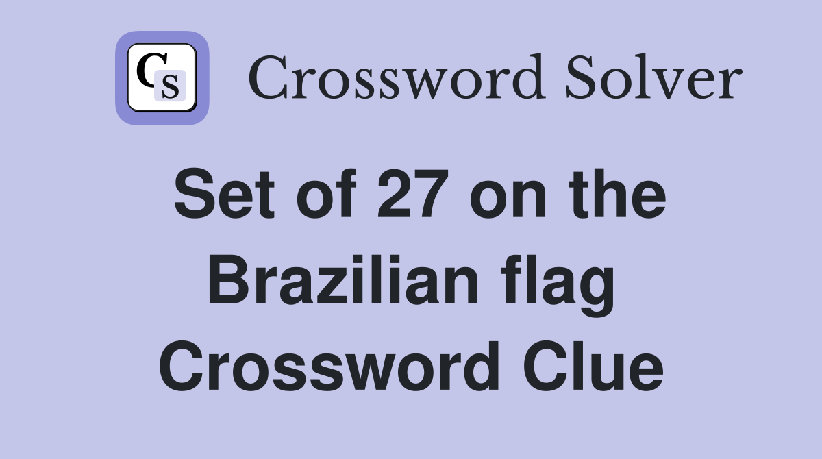 Set of 27 on the Brazilian flag Crossword Clue