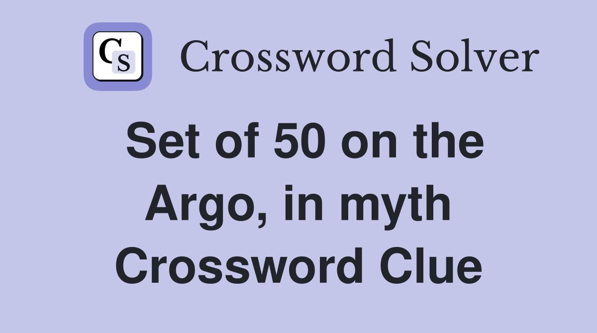 Set of 50 on the Argo, in myth Crossword Clue