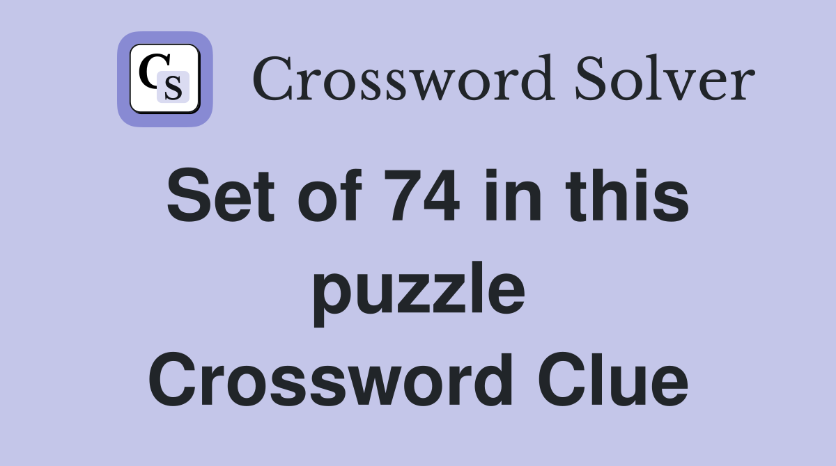 Set of 74 in this puzzle Crossword Clue