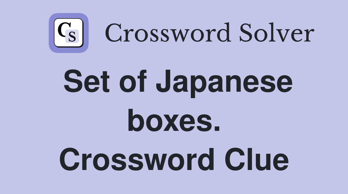 Set of Japanese boxes. Crossword Clue