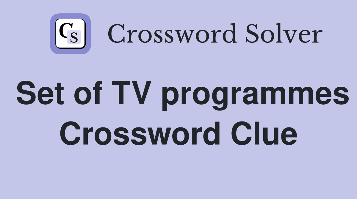 Set of TV programmes Crossword Clue