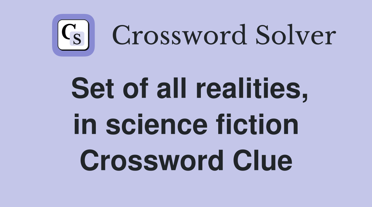 Set of all realities, in science fiction Crossword Clue