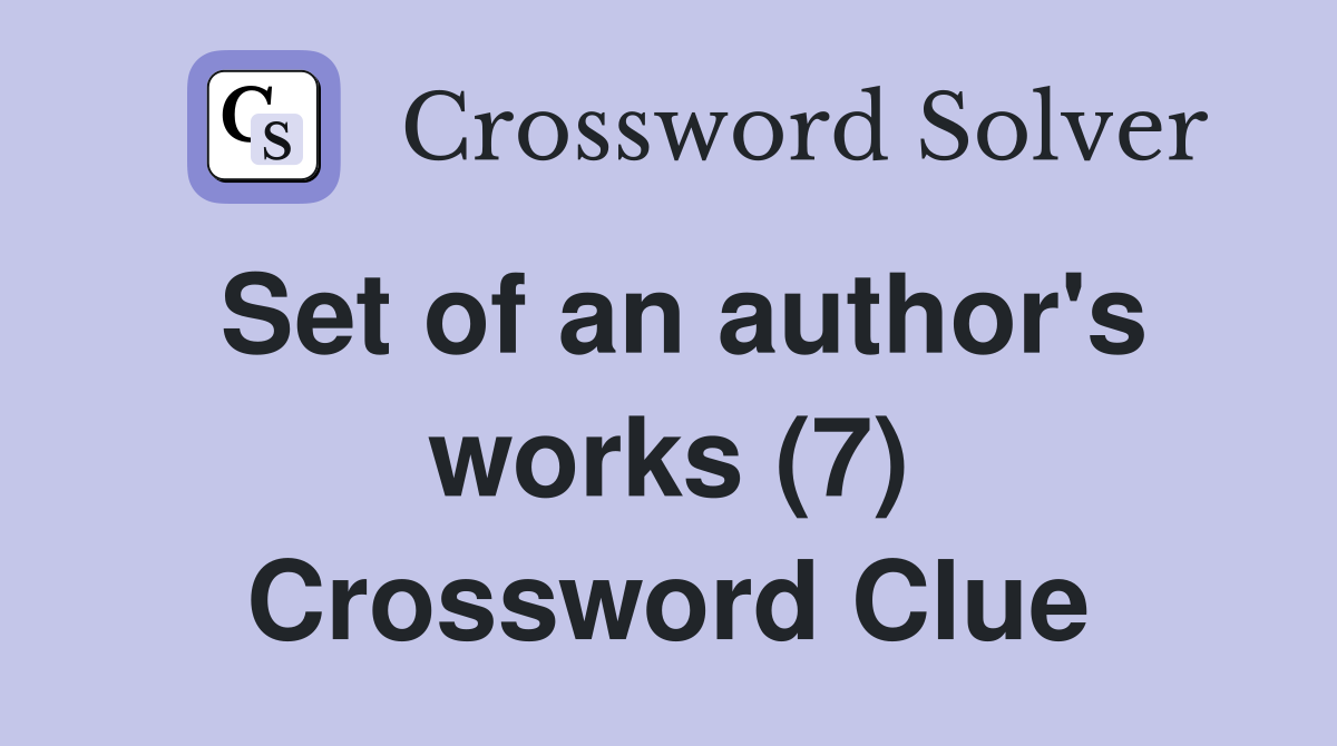 Set of an author's works (7) Crossword Clue