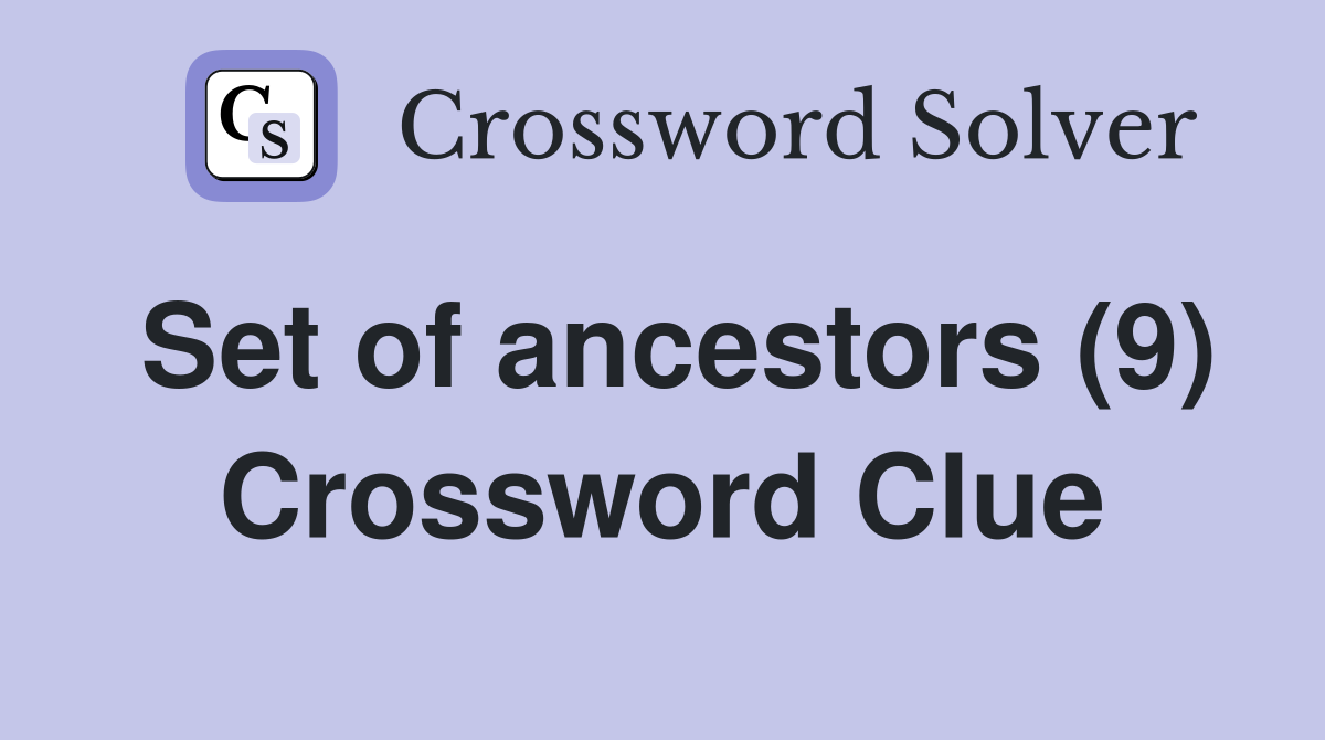 Set of ancestors (9) Crossword Clue