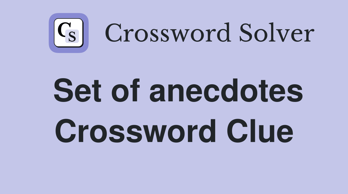 Set of anecdotes Crossword Clue