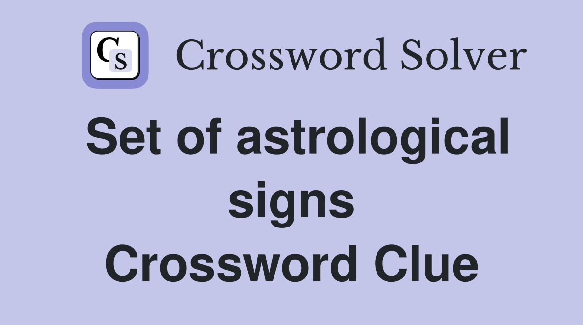 Set of astrological signs Crossword Clue
