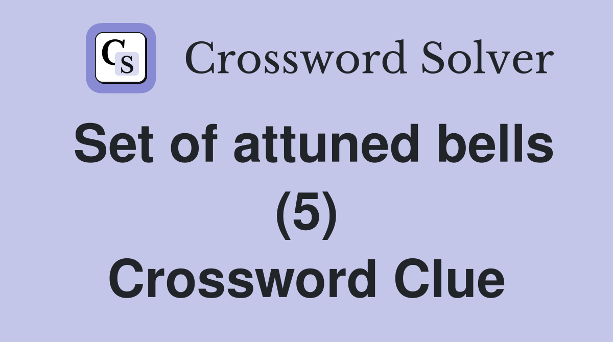 Set of attuned bells (5) Crossword Clue