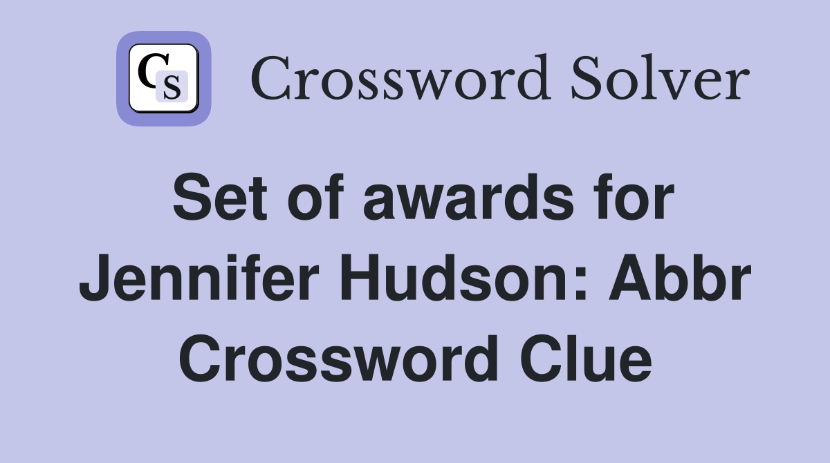 Set of awards for Jennifer Hudson: Abbr Crossword Clue