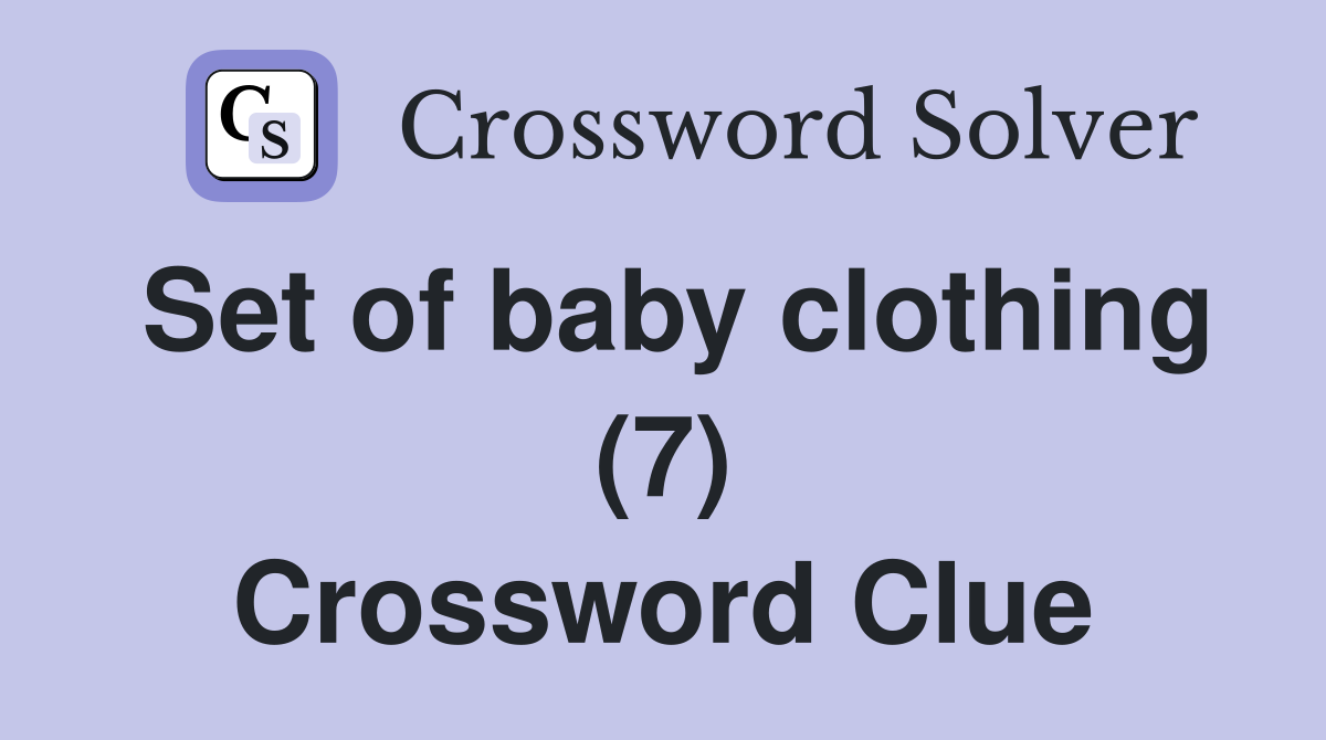 Set of baby clothing (7) Crossword Clue