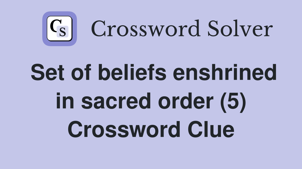 Set of beliefs enshrined in sacred order (5) Crossword Clue
