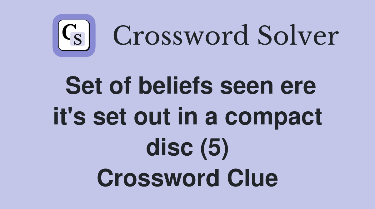 Set of beliefs seen ere it's set out in a compact disc (5) Crossword Clue
