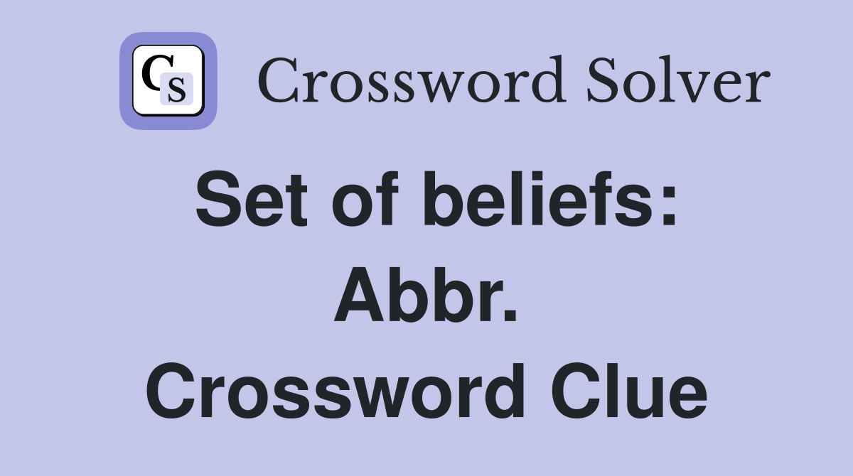 Set of beliefs: Abbr. Crossword Clue