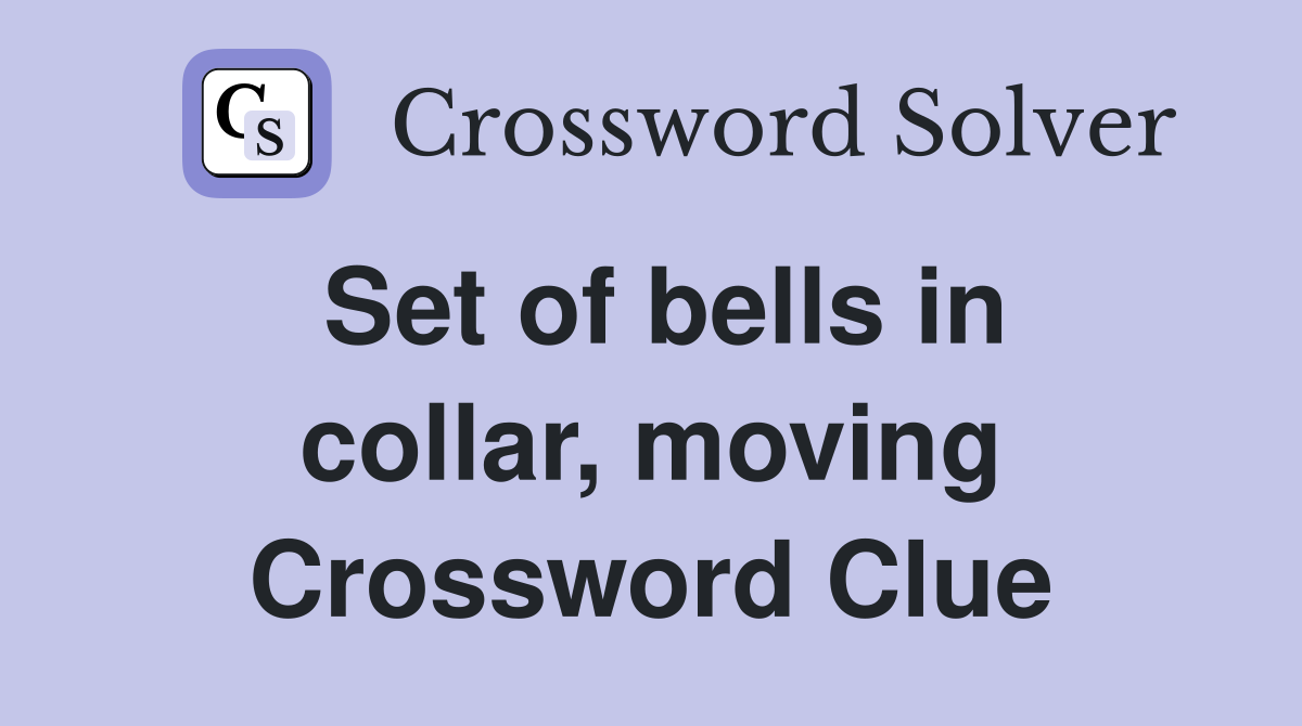 Set of bells in collar, moving Crossword Clue