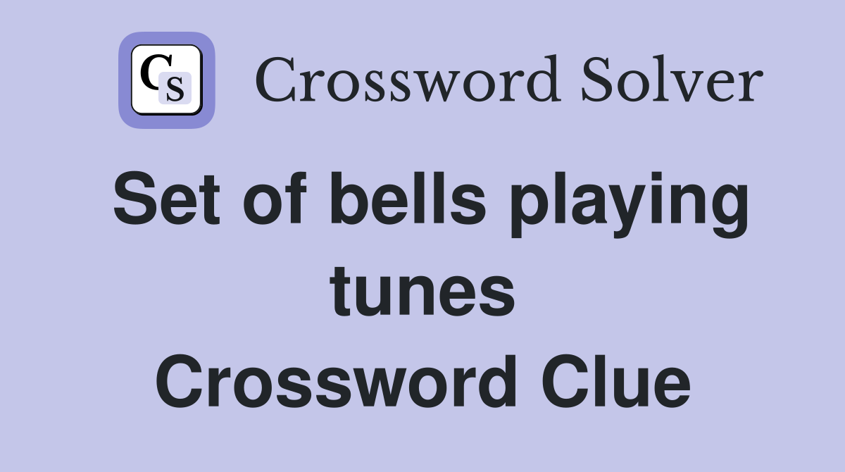 Set of bells playing tunes Crossword Clue