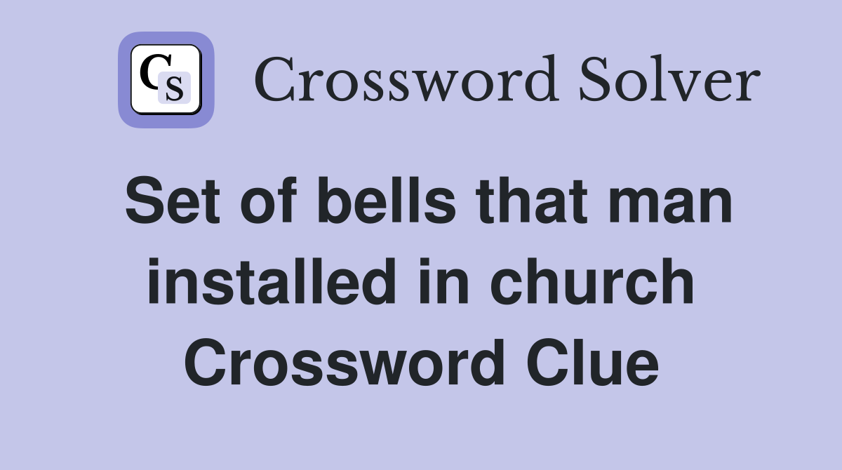 Set of bells that man installed in church Crossword Clue