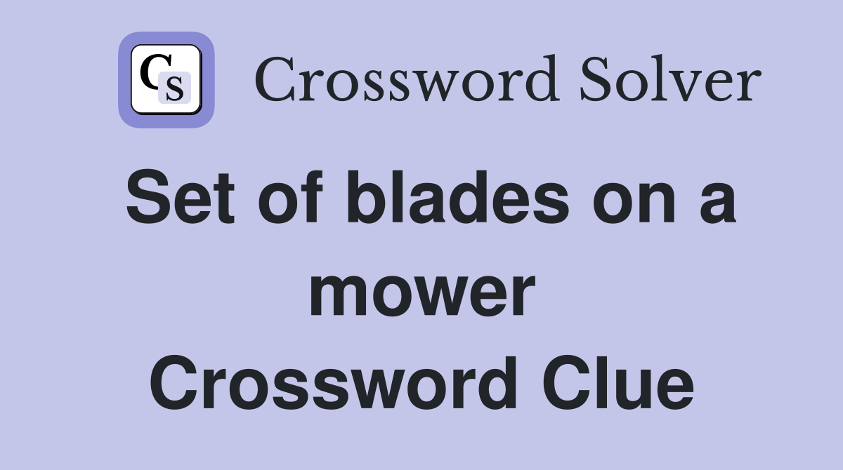 Set of blades on a mower Crossword Clue